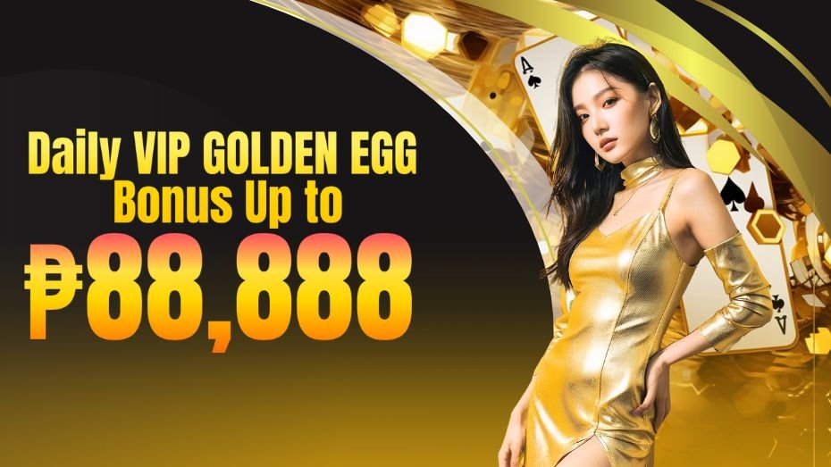 Daily VIP GOLDEN EGG Bonus Up to ₱88,888